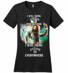 AQUAMAN I WILL DRINK JACK DANIEL'S HERE THERE I WILL DRINK JACK DANIEL'S EVERYWHERE Ladies Perfect - zezetee