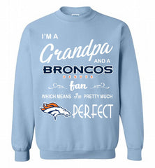 I'M A Grandpa And A Denver Broncos Pretty Much Perfect Crewneck Sweatshirt - zezetee