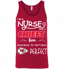 I'M A Nurse And A NFL Kansas City Chiefs Fan Pretty Much Perfect Tank - zezetee