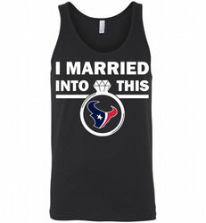 I MARRIED INTO THIS NFL Houston Texans Fans Gift Tank