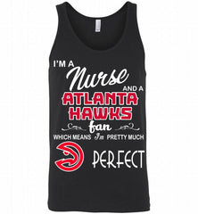 I'M A Nurse And A Atlanta Hawks Fans Perfect Tank - zezetee
