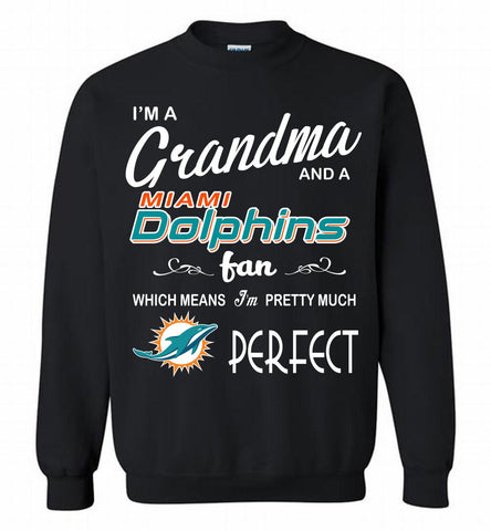 I'M A Grandma And A Miami Dolphins Fans I'm Pretty Much Perfect Crewneck Sweatshirt - zezetee