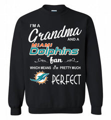 I'M A Grandma And A Miami Dolphins Fans I'm Pretty Much Perfect Crewneck Sweatshirt - zezetee