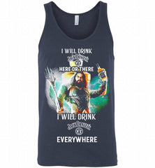 AQUAMAN I WILL DRINK JACK DANIEL'S HERE THERE I WILL DRINK JACK DANIEL'S EVERYWHERE Tank - zezetee