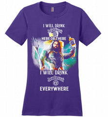 AQUAMAN I WILL DRINK JACK DANIEL'S HERE THERE I WILL DRINK JACK DANIEL'S EVERYWHERE Ladies Perfect - zezetee