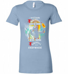 AQUAMAN I WILL DRINK FIREBALL HERE THERE I WILL DRINK FIREBALL EVERYWHERE Bella Ladies Tee - zezetee