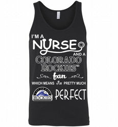 I'M A Nurse And A Colorado Rockies Fan Pretty Much Perfect Tank