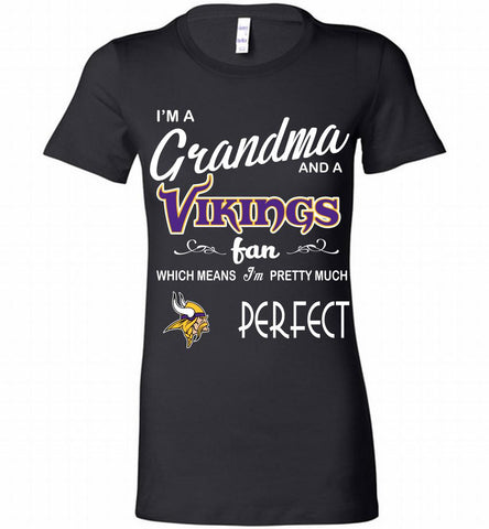 I'M A Grandma And A Vikings Fans I'm Pretty Much Perfect Bella Ladies Tee - zezetee