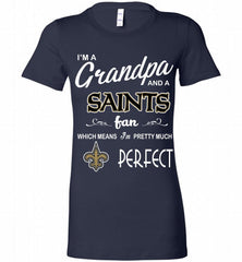 I'M A Grandpa And A New Orleans Saints Pretty Much Perfect Bella Ladies Tee - zezetee