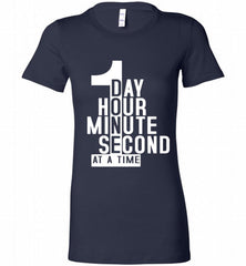 1 DAY HOUR MINUTE SECOND DONE AT A TIME Bella Ladies Tee - zezetee