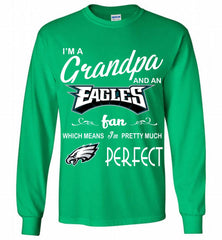 I'M A Grandpa And A Philadelphia Eagles Pretty Much Perfect Gildan Long Shirt - zezetee