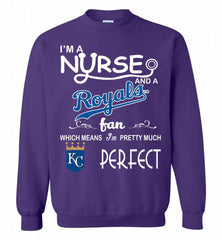 I'M A Nurse And A Kansas City Royals Fan Pretty Much Perfect Crewneck Sweatshirt - zezetee