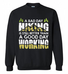 A BAD DAY HIKING IS STILL BETTER THAN A GOOD DAY WORKING Crewneck Sweatshirt - zezetee
