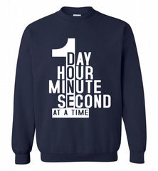 1 DAY HOUR MINUTE SECOND DONE AT A TIME Crewneck Sweatshirt - zezetee