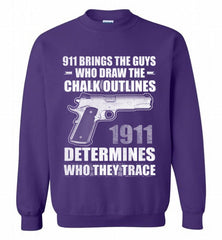 911 BRINGS THE GUYS WHO DRAW THE CHALK OUTLINES 1911 DETERMINES GUN Crewneck Sweatshirt - zezetee