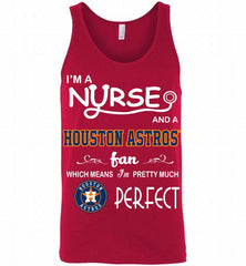 I'M A Nurse And A Houston Astros Fan Pretty Much Perfect Tank - zezetee