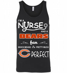 I'M A Nurse And A NFL Chicago Bears Fan Pretty Much Perfect Tank - zezetee