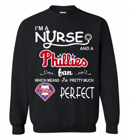 I'M A Nurse And A Philadelphia Phillies Fan Pretty Much Perfect Crewneck Sweatshirt - zezetee