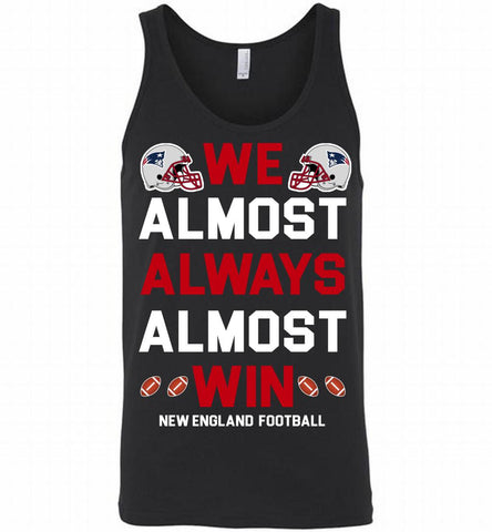 New England Patriots We Almost Always Almost Win Tank - zezetee
