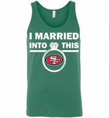 I MARRIED INTO THIS NFL San Francisco 49ers Fans Gift Tank - zezetee