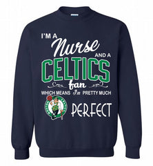 I'M A Nurse And A Boston Celtics Fans Perfect Crewneck Sweatshirt - zezetee