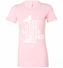 1 DAY HOUR MINUTE SECOND DONE AT A TIME Bella Ladies Tee - zezetee
