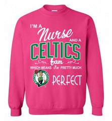 I'M A Nurse And A Boston Celtics Fans Perfect Crewneck Sweatshirt - zezetee