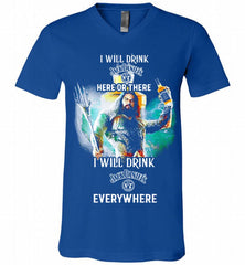 AQUAMAN I WILL DRINK JACK DANIEL'S HERE THERE I WILL DRINK JACK DANIEL'S EVERYWHERE V-Neck Shirt - zezetee