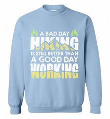 A BAD DAY HIKING IS STILL BETTER THAN A GOOD DAY WORKING Crewneck Sweatshirt - zezetee