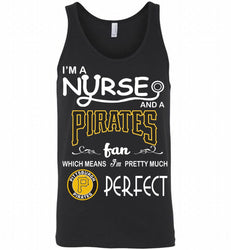 I'M A Nurse And A Pittsburgh Pirates Fan Pretty Much Perfect Tank