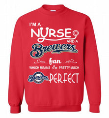 I'M A Nurse And A Milwaukee Brewers Fan Pretty Much Perfect Crewneck Sweatshirt - zezetee