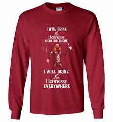 AQUAMAN I WILL DRINK HENNESSY HERE THERE I WILL DRINK HENNESSY Gildan Long Shirt - zezetee