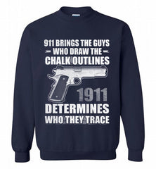 911 BRINGS THE GUYS WHO DRAW THE CHALK OUTLINES 1911 DETERMINES GUN Crewneck Sweatshirt - zezetee