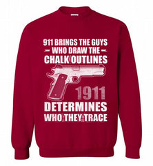 911 BRINGS THE GUYS WHO DRAW THE CHALK OUTLINES 1911 DETERMINES GUN Crewneck Sweatshirt - zezetee