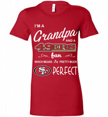 I'M A Grandpa And A San Francisco 49ers Pretty Much Perfect Bella Ladies Tee - zezetee