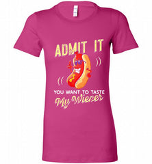 ADMIT IT YOU WANT TO TASTE MY WIENER Bella Ladies Tee - zezetee