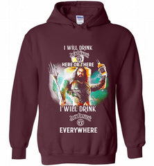 AQUAMAN I WILL DRINK JACK DANIEL'S HERE THERE I WILL DRINK JACK DANIEL'S EVERYWHERE Hoodie - zezetee