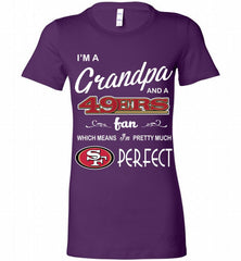 I'M A Grandpa And A San Francisco 49ers Pretty Much Perfect Bella Ladies Tee - zezetee