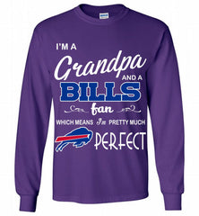 I'M A Grandpa And A Buffalo Bills Pretty Much Perfect Gildan Long Shirt - zezetee