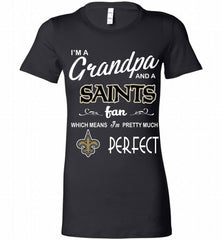 I'M A Grandpa And A New Orleans Saints Pretty Much Perfect Bella Ladies Tee - zezetee