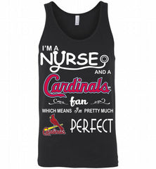 I'M A Nurse And A St Louis Cardinals Fan Pretty Much Perfect Tank - zezetee