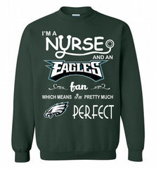 I'M A Nurse And A NFL Philadelphia Eagles Fan Pretty Much Perfect Crewneck Sweatshirt - zezetee