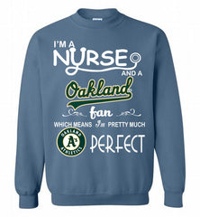 I'M A Nurse And A Oakland Athletics Fan Pretty Much Perfect Crewneck Sweatshirt - zezetee