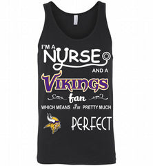I'M A Nurse And A NFL Minnesota Vikings Fan Pretty Much Perfect Tank - zezetee
