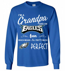 I'M A Grandpa And A Philadelphia Eagles Pretty Much Perfect Gildan Long Shirt - zezetee