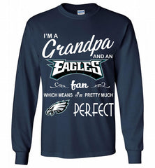 I'M A Grandpa And A Philadelphia Eagles Pretty Much Perfect Gildan Long Shirt - zezetee