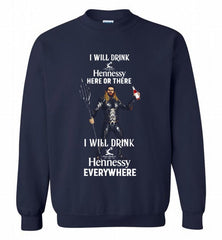AQUAMAN I WILL DRINK HENNESSY HERE THERE I WILL DRINK HENNESSY Crewneck Sweatshirt - zezetee