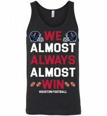Houston Texans We Almost Always Almost Win Tank - zezetee