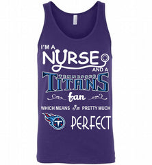 I'M A Nurse And A NFL Tennessee Titans Fan Pretty Much Perfect Tank - zezetee