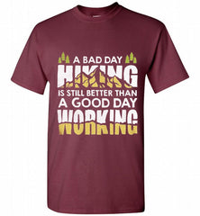 A BAD DAY HIKING IS STILL BETTER THAN A GOOD DAY WORKING Shirt - zezetee